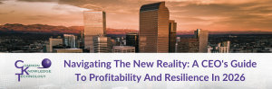 Navigating The New Reality: A CEO's Guide To Profitability And Resilience in 2026
